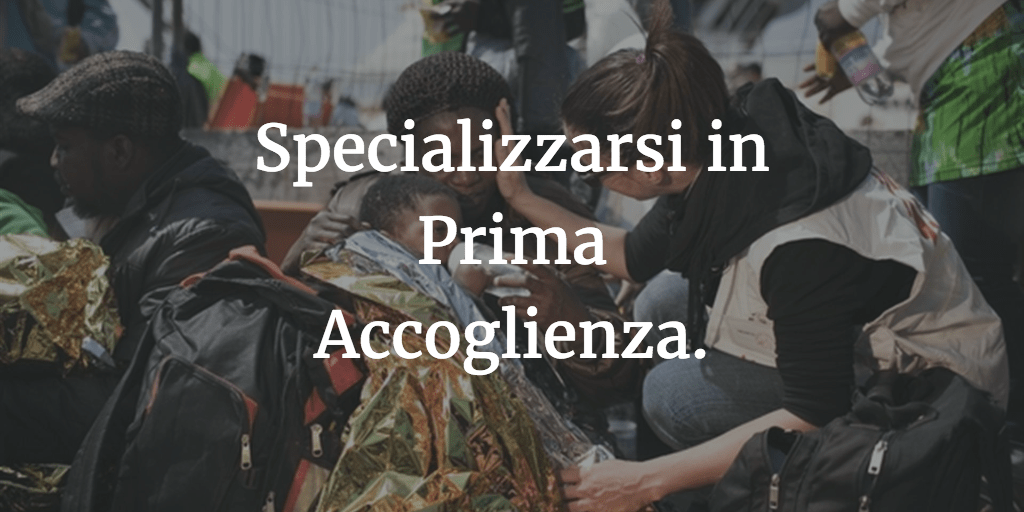 Specializzarsi in Prima Accoglienza: tutti i corsi di studio consigliati.