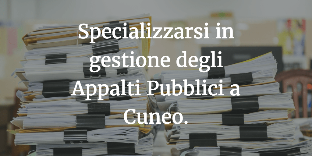 Specializzarsi in gestione degli Appalti Pubblici a Cuneo.